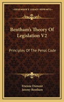 Bentham's Theory Of Legislation V2: Principles Of The Penal Code 1430493097 Book Cover