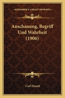 Anschauung, Begriff Und Wahrheit (1906) 1148932526 Book Cover