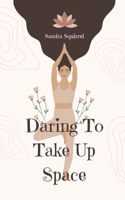 Daring To Take Up Space 9916763186 Book Cover