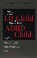 The Ld Child and Adhd Child: Ways Parents and Professionals Can Help 0895871424 Book Cover