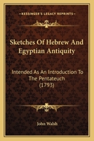 Sketches of Hebrew and Egyptian Antiquity, Intended as an Introduction to the Pentateuch 1377388298 Book Cover