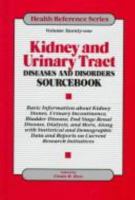 Kidney and Urinary Tract Diseases and Disorders Sourcebook: Basic Information About Kidney Stones, Urinary Incontinence, Bladder Disease, End Stage Renal ... Statistical and (Health Reference Series) 0780800796 Book Cover