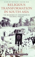 Religious Transformation in South Asia: The Meanings of Conversion in Colonial Punjab (Oxford Historical Monographs) 0199548226 Book Cover