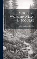 Spiritual Worship. A Lay Discourse 1022077759 Book Cover