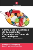Formulação e Avaliação de Comprimidos Flutuantes de Fumarato de Quetiapina 6207267621 Book Cover