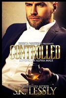 Controlled: Loving An Alpha Male 1790831989 Book Cover