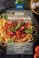 Dieta Mediterranea: Le ricette passo passo della dieta mediterranea per gli amanti della pasta. Piatti veloci, facili e deliziosi per gli amanti dei carboidrati. (Italian Edition) 1801603243 Book Cover