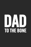 Dad To the Bone: Awesome and original gag gift for men, dad. Perfect for Father's Day, Birthday, Retirement... 1099619386 Book Cover