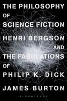 The Philosophy of Science Fiction: Henri Bergson and the Fabulations of Philip K. Dick 1350028274 Book Cover