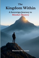 The Kingdom Within: A Sovereign Journey to Mindset Mastery B0F8G38N2X Book Cover