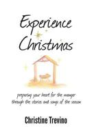 Experience Christmas: Preparing Your Heart for the Manger Through the Stories and Songs of the Season 1514299194 Book Cover
