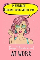 Marriage Because Your Shitty Day Doesn't Have To End At Work: Funny Couples Journal Gift And Notebook 1706056664 Book Cover