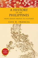 History of the Philippines: From Indios Bravos to Filipinos 1468308572 Book Cover