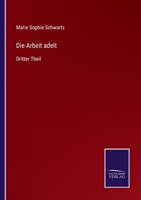 Die Arbeit adelt: Dritter Theil 3375078080 Book Cover