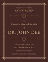 The Complete Mystical Records of Dr. John Dee: Transcribed from the 16th-Century Manuscripts Documenting Dee's Conversations with Angels 0738763004 Book Cover