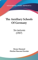The Auxiliary Schools of Germany, Six Lectures 1437052223 Book Cover