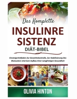 Das Komplette Insulinresistenz Diät-Bibel: Einsteigerleitfaden Zur Gewichtskontrolle, Zur Stabilisierung Des Blutzuckers Und Zum Aufbau Einer Langfristigen Gesundheit (German Edition) B0F6LDPC3T Book Cover