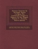 Histoire G�n�rale De Portugal: Depuis L'origine Des Lusitaniens Jusqu'� La R�gence De Don Miguel; Volume 9 128769313X Book Cover