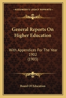 General Reports On Higher Education: With Appendices For The Year 1902 1436856892 Book Cover