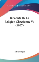 Bienfaits De La Religion Chretienne V1 (1807) 1168135036 Book Cover