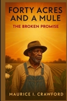 Forty Acres and a Mule: The Broken Promise B0FXWHLBYX Book Cover