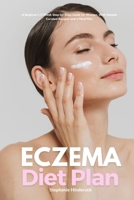 Eczema Diet Plan: A Beginner's 3-Week Step-by-Step Guide for Women, With Sample Curated Recipes and a Meal Plan B095GG2B6S Book Cover