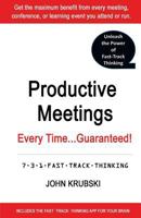 Productive Meetings Every Time...Guaranteed!: 7-3-1 Fast Track Thinking 0692637656 Book Cover