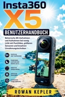 Insta360 X5 Benutzerhandbuch: Beherrsche 8K-Aufnahmen und Aufnahmen bei wenig Licht mit PureVideo, größeren Sensoren und kreativen Umrahmungstechniken (German Edition) B0HGBXXCKM Book Cover