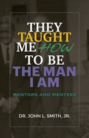 They Taught Me How To Be The Man I Am B0H8C5NLTQ Book Cover