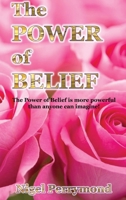 The Power of Belief: The Power of Belief is More Powerful Than Anyone Can Imagine! 1087858747 Book Cover
