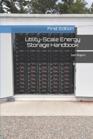 Utility-Scale Energy Storage Handbook: First Edition B0CJXH1JJD Book Cover