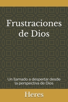 Frustraciones de Dios: Un llamado a despertar desde la perspectiva de Dios (Orientaciones Espirituales) (Spanish Edition) B0H2QCFXC4 Book Cover