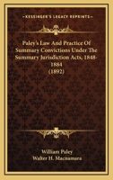 Paley's Law And Practice Of Summary Convictions Under The Summary Jurisdiction Acts, 1848-1884 1164683322 Book Cover