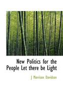 New Politics for the People Let there be Light 111507279X Book Cover