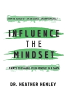 Influence the Mindset: 7 ways to change your mindset in 7 days 1737159929 Book Cover