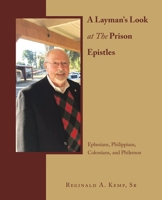 A Layman's Look at The Prison Epistles: Ephesians, Philippians, Colossians, and Philemon B0F1C8G1X4 Book Cover