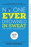 No One Ever Drowned in Sweat: G.R.I.T. - The Stuff of Leaders and Champions 0692721622 Book Cover