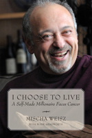 I Choose To Live: A Self-Made Millionaire Faces Cancer 1554887186 Book Cover