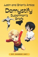 Justin and Brian's Antics: Demystify Superman's briefs: Laugh-Out-Loud Book For Kids B0CJXG9JCB Book Cover