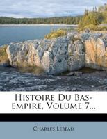 Histoire Du Bas-empire, Volume 7... 1277802890 Book Cover