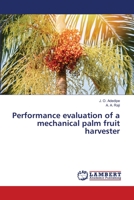 Performance evaluation of a mechanical palm fruit harvester 6203041440 Book Cover