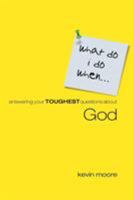 What Do I Do When? Answering Your Toughest Questions About God (What Do I Do When... 1577949595 Book Cover