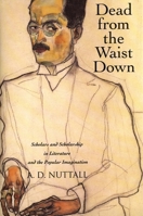 Dead from the Waist Down: Scholars and Scholarship in Literature and the Popular Imagination 030018526X Book Cover