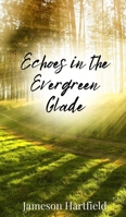 Echoes in the Evergreen Glade 1805674463 Book Cover