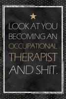 Occupational Therapist Gift: Look At You Becoming An Occupational Therapist And Shit. OT Graduation Gift Planner With Inspirational Quotes 12 Months 100+ Pages 1076932010 Book Cover