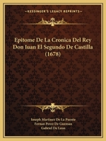 Epitome De La Cronica Del Rey Don Iuan El Segundo De Castilla (1678) 1166479390 Book Cover