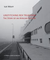 Unstitching Rex Trueform: The Story of an African Factory 8891312460 Book Cover
