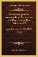 Entscheidungen Des Aargauischen Obergerichts Auf Dem Gebiete Des Civilrechts V2: Aus Den Jahren 1872-1897 (1901) 1168497442 Book Cover