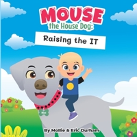 Mouse the House Dog: Raising the IT B0B92RBP5K Book Cover
