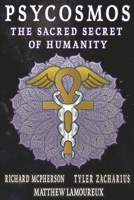Psycosmos: The Sacred Secret Of Humanity B0C6Z7XYCW Book Cover
